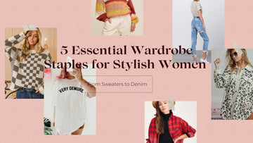 5 Essential Wardrobe Staples for Stylish Women: From Sweaters to Denim